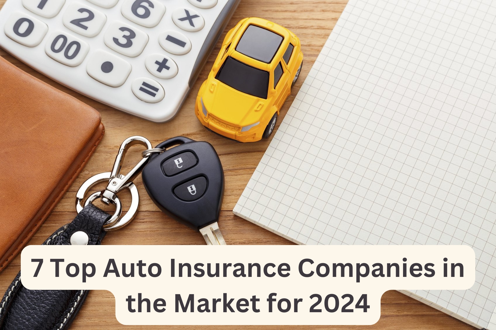 7 Top Auto Insurance Companies in the Market for 2024